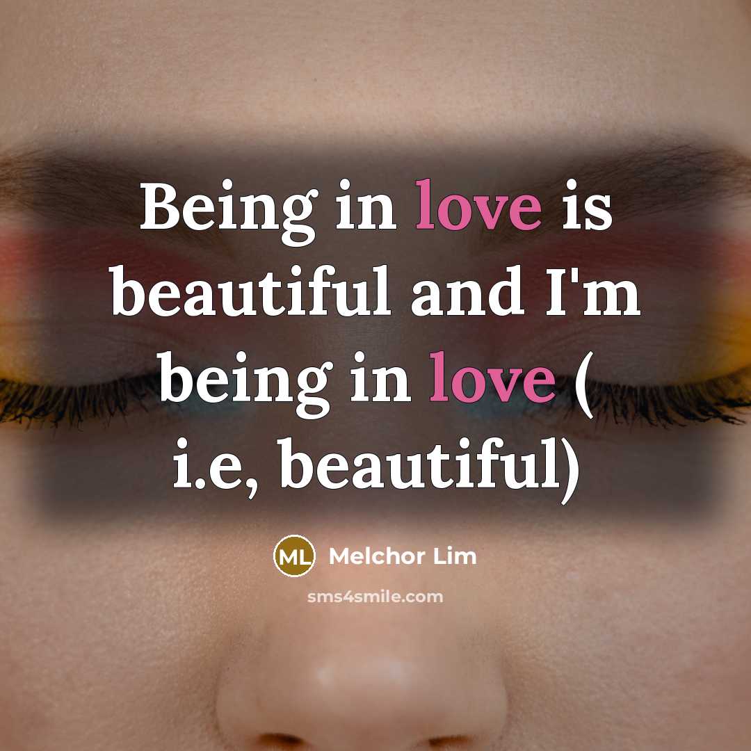 “Being in love is beautiful and I'm being in love…” quote by Melchor Lim