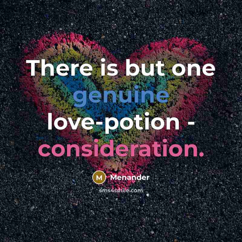 “There is but one genuine love-potion - consideration.…” quote by Menander