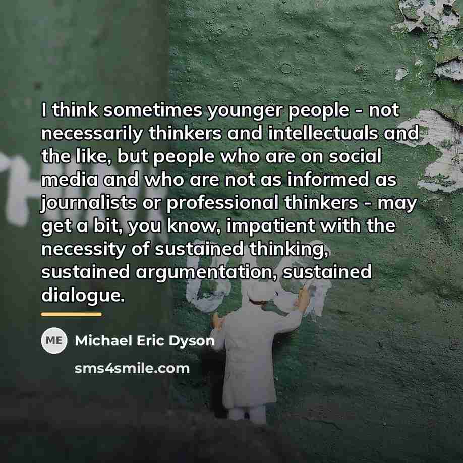 “I think sometimes younger people - not necessarily thinkers and…” quote by Michael Eric Dyson