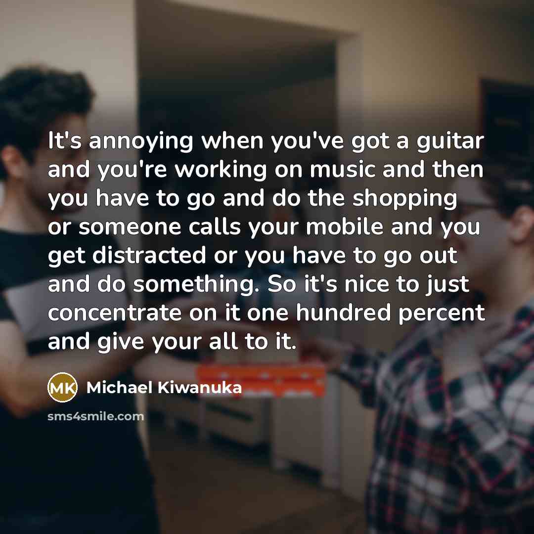 “It's annoying when you've got a guitar and you're working…” quote by Michael Kiwanuka
