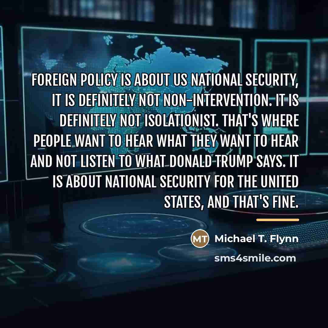 “Foreign policy is about US national security, it is definitely…” quote by Michael T. Flynn
