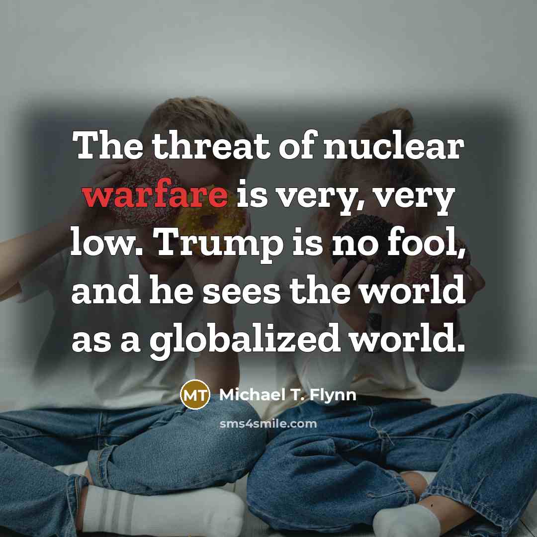 “The threat of nuclear warfare is very, very low. Trump…” quote by Michael T. Flynn