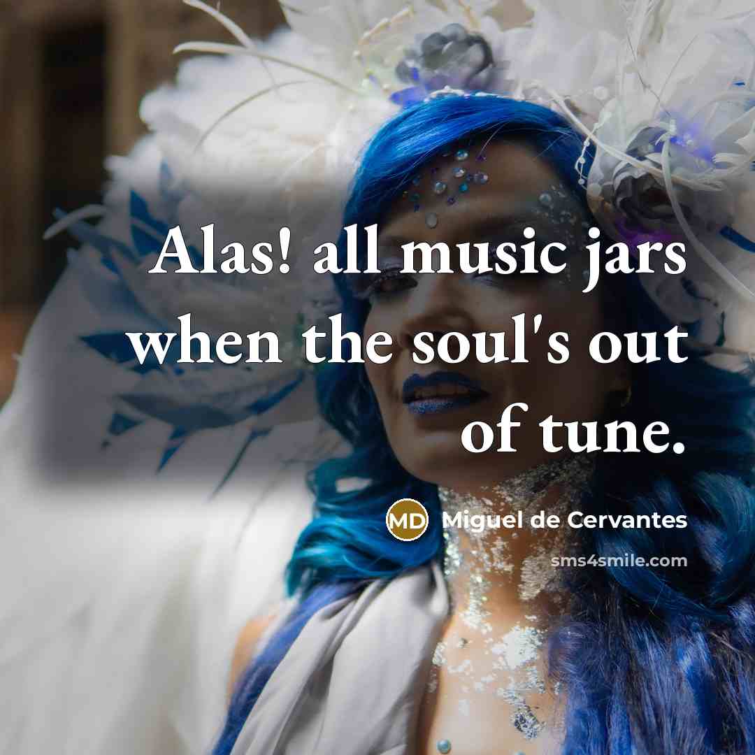 “Alas! all music jars when the soul's out of tune.…” quote by Miguel de Cervantes