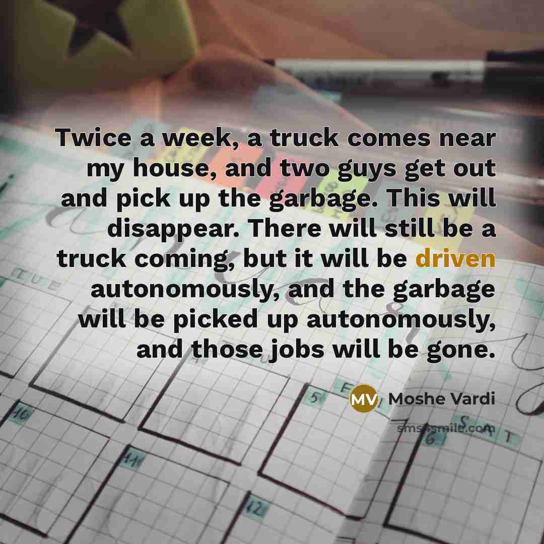 “Twice a week, a truck comes near my house, and…” quote by Moshe Vardi