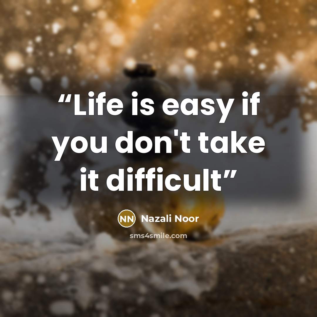 “Life is easy if you don't take it difficult” quote by Nazali Noor