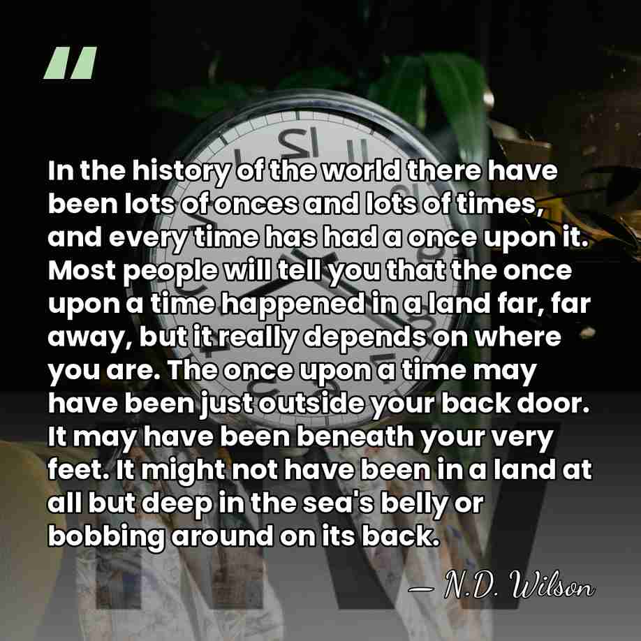 In the history of the world there have been lots of onces&hellip; - N.D. Wilson