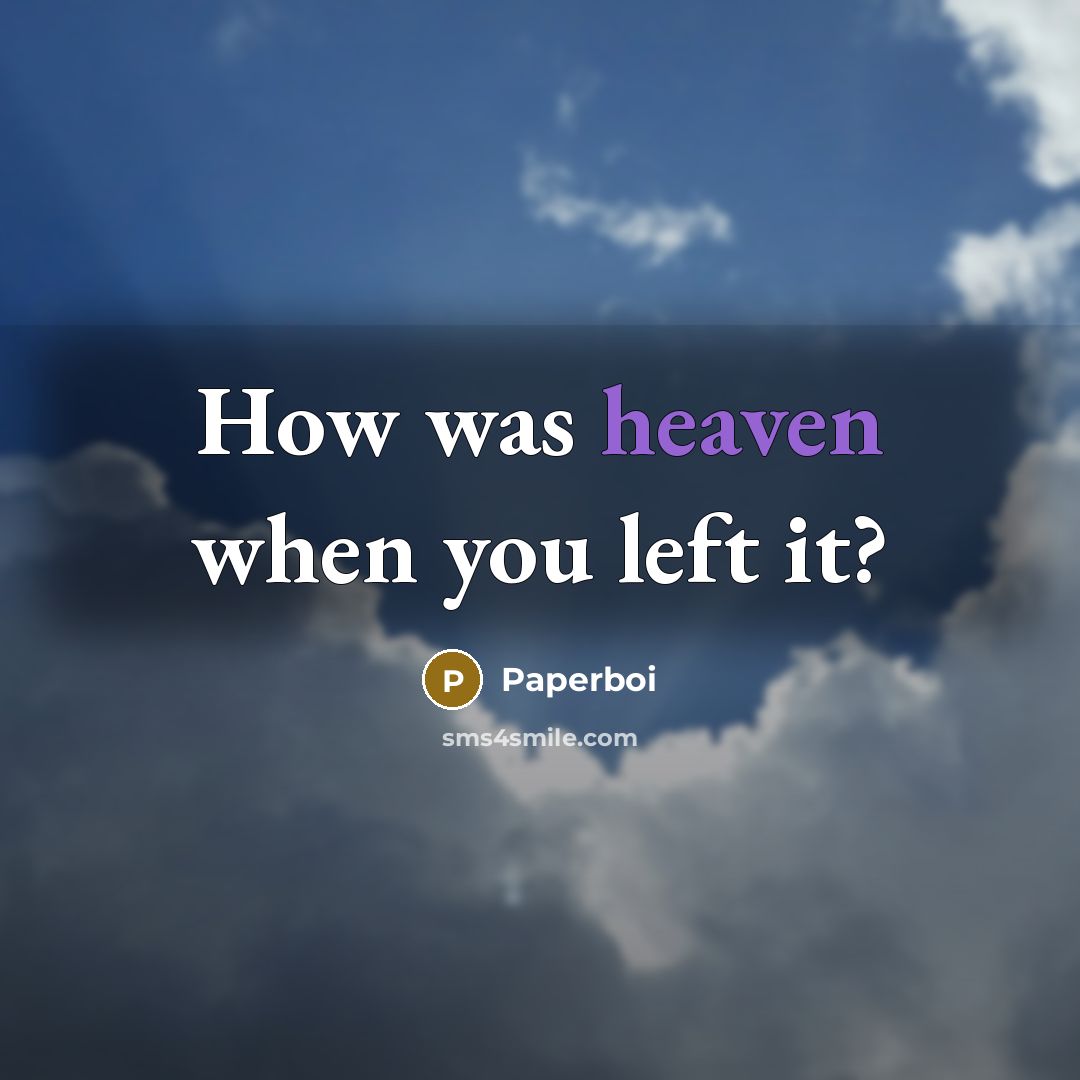 “How was heaven when you left it?…” quote by Paperboi