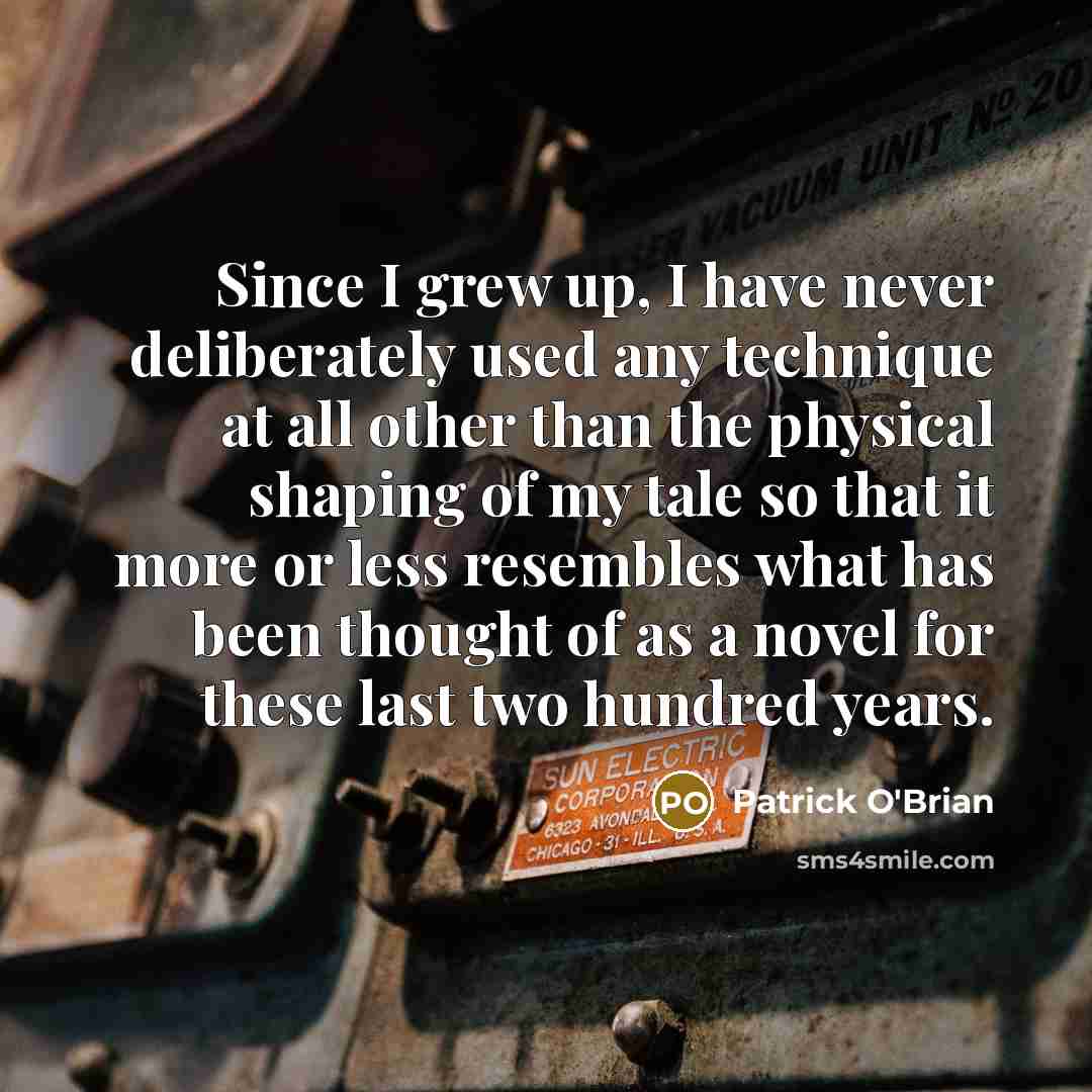 “Since I grew up, I have never deliberately used any…” quote by Patrick O'Brian
