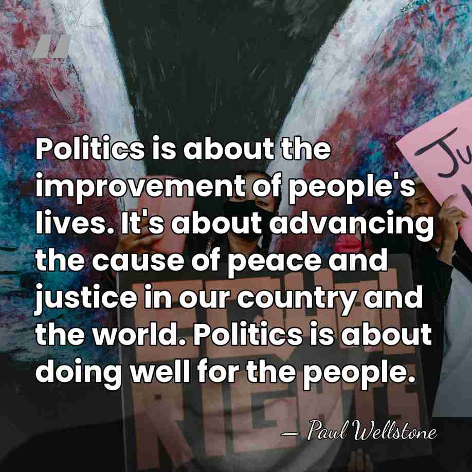 Politics is about the improvement of people's lives. It's about advancing the&hellip; - Paul Wellstone
