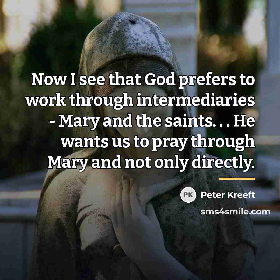 “Now I see that God prefers to work through intermediaries…” quote by Peter Kreeft