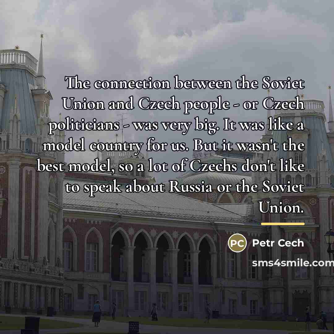 “The connection between the Soviet Union and Czech people -…” quote by Petr Cech