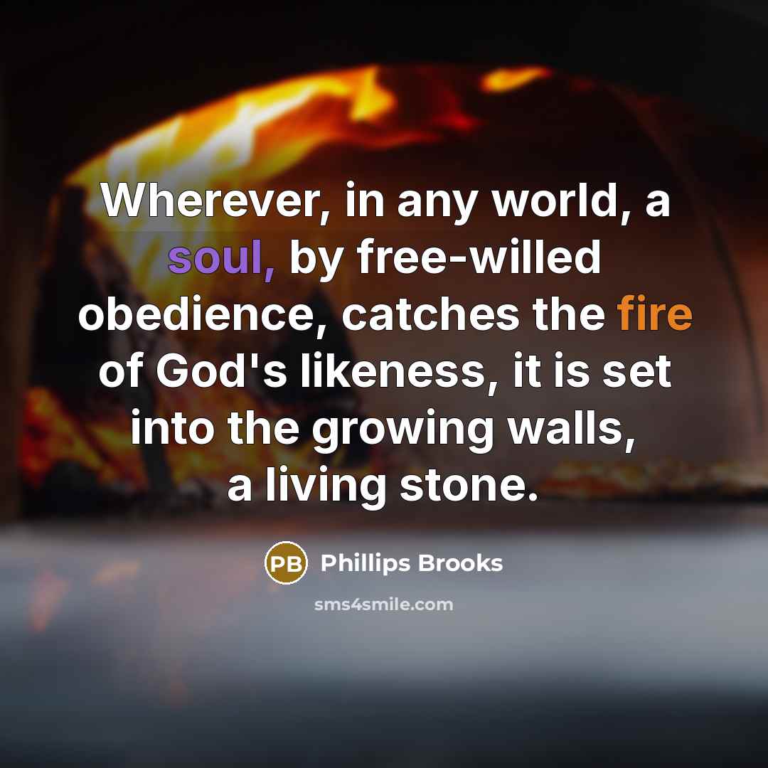 “Wherever, in any world, a soul, by free-willed obedience, catches…” quote by Phillips Brooks