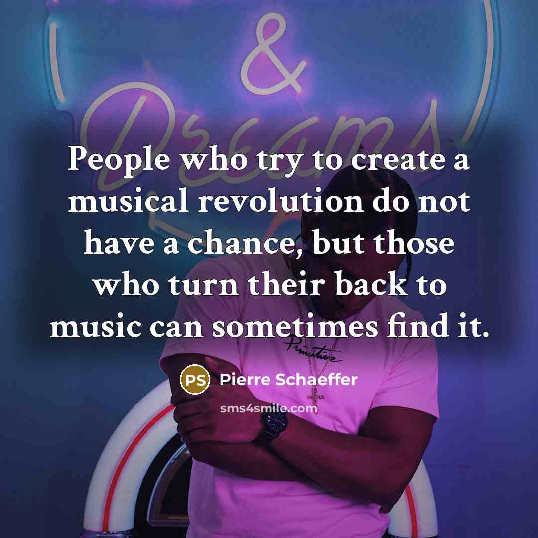 “People who try to create a musical revolution do not…” quote by Pierre Schaeffer