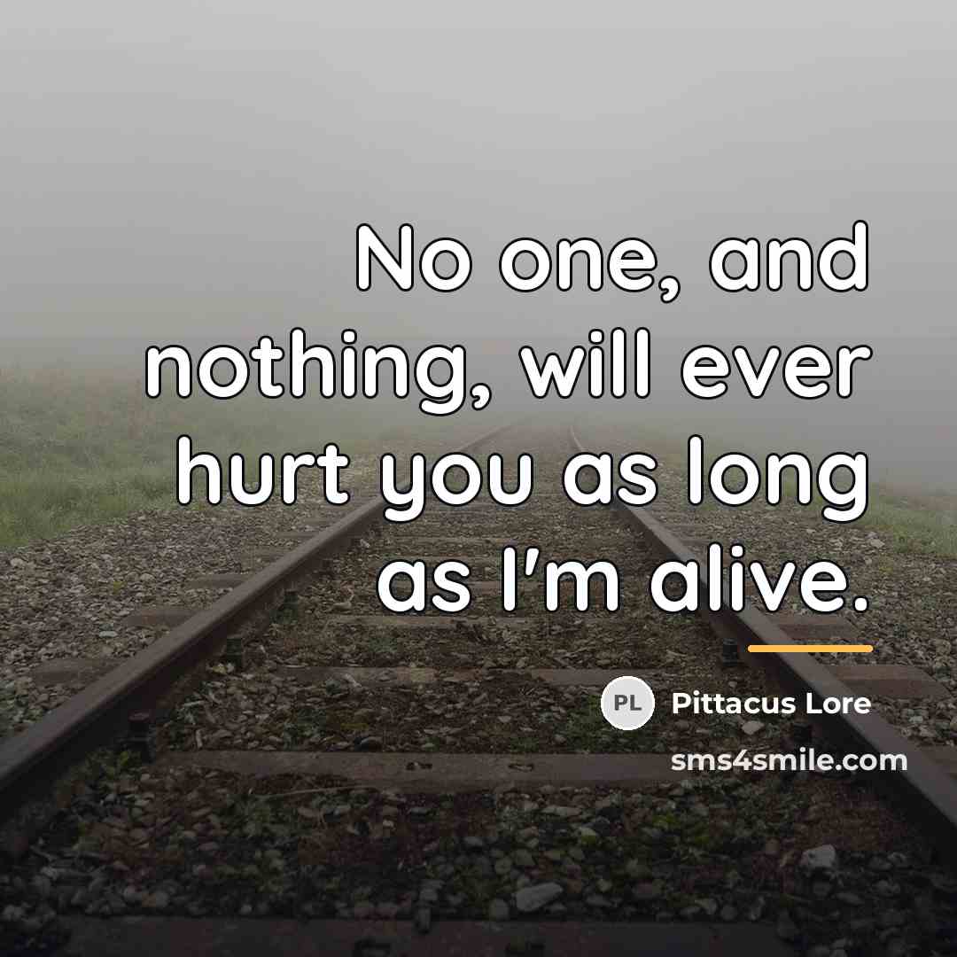 “No one, and nothing, will ever hurt you as long…” quote by Pittacus Lore