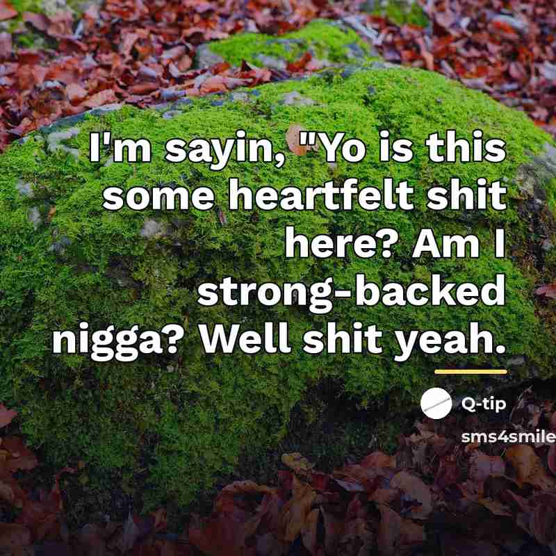 “I'm sayin, "Yo is this some heartfelt shit here? Am…” quote by Q-tip