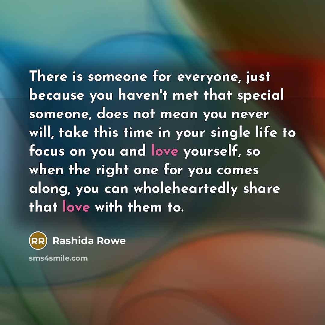 “There is someone for everyone, just because you haven't met…” quote by Rashida Rowe