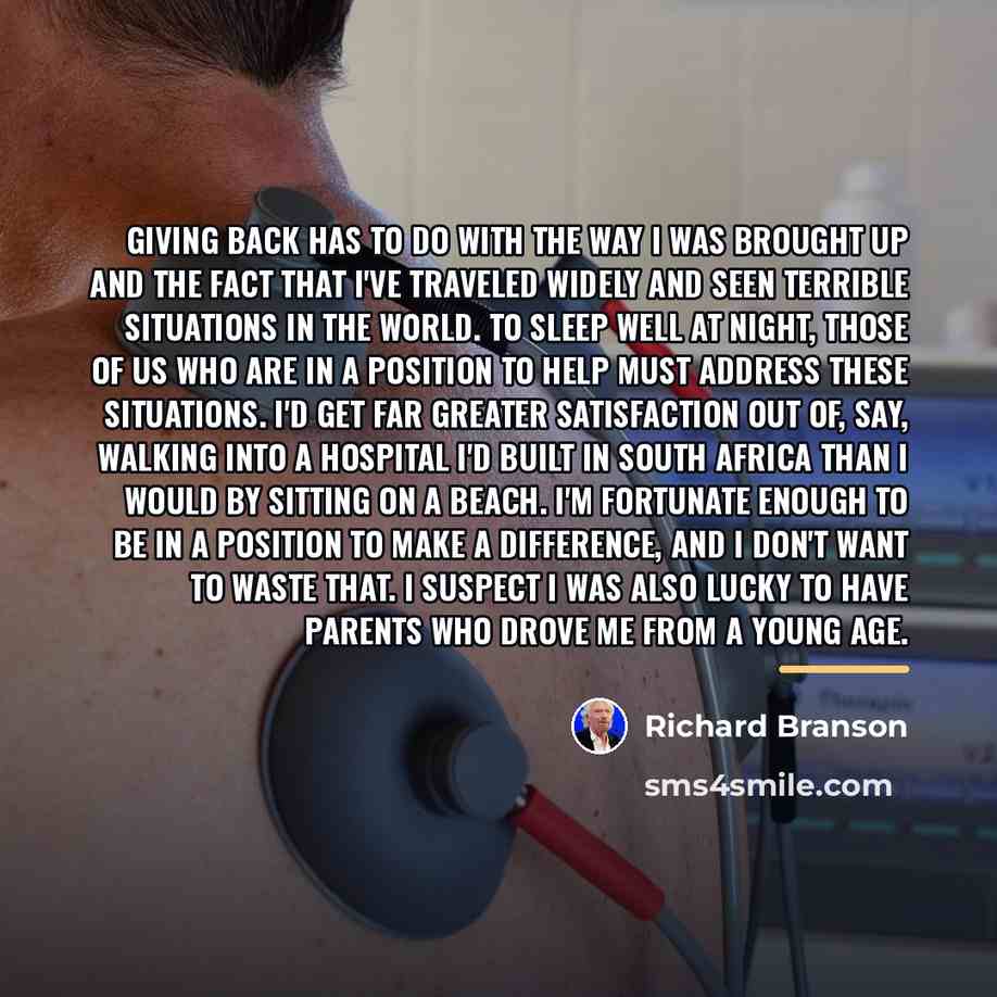 “Giving back has to do with the way I was…” quote by Richard Branson