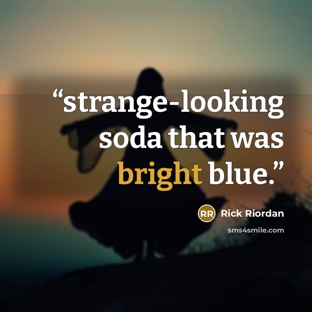 “strange-looking soda that was bright blue.” quote by Rick Riordan
