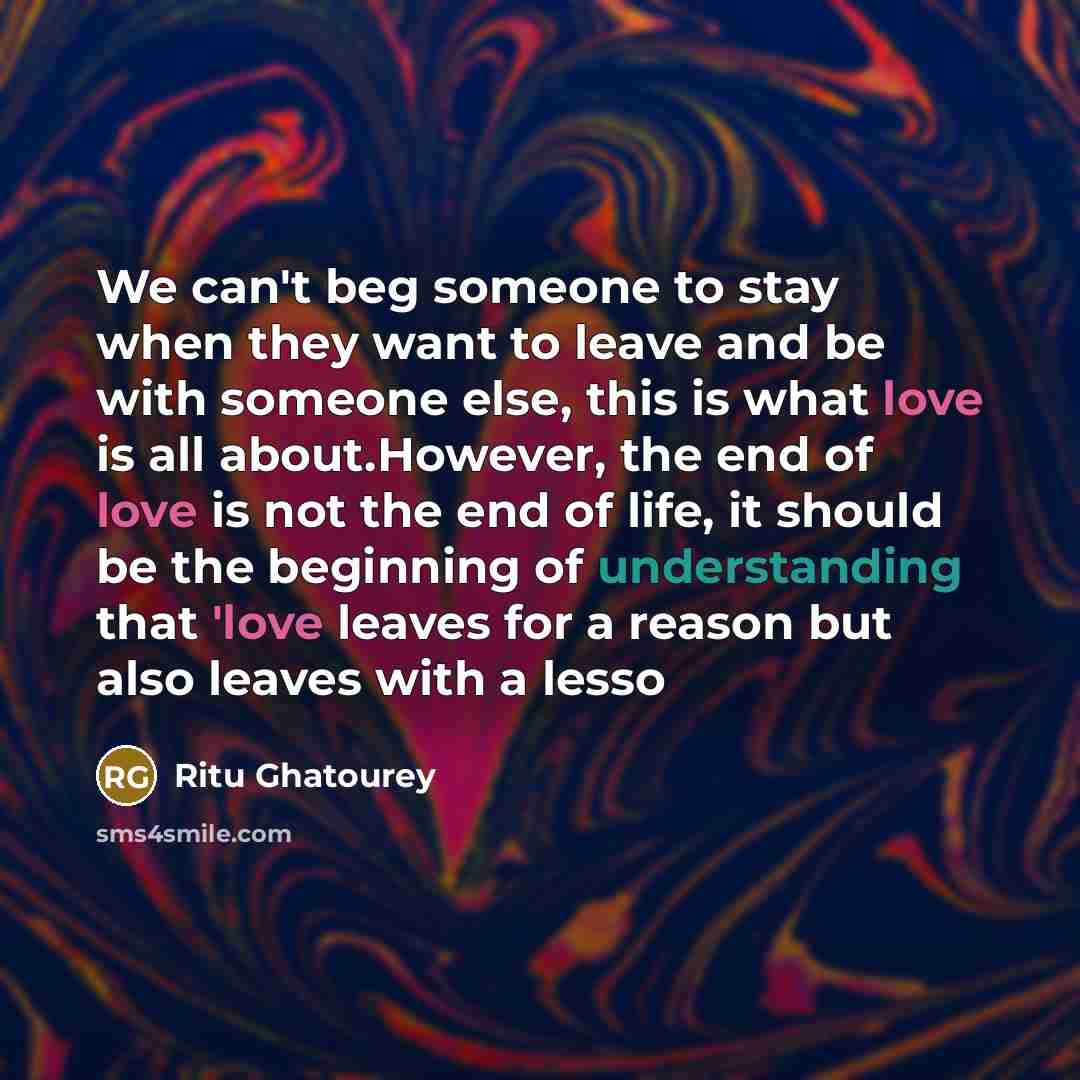 “We can't beg someone to stay when they want to…” quote by Ritu Ghatourey