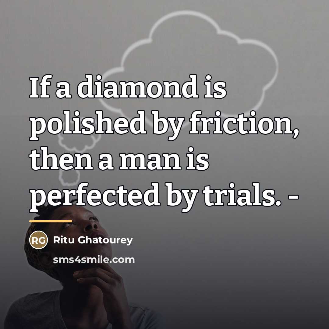 “If a diamond is polished by friction, then a man…” quote by Ritu Ghatourey