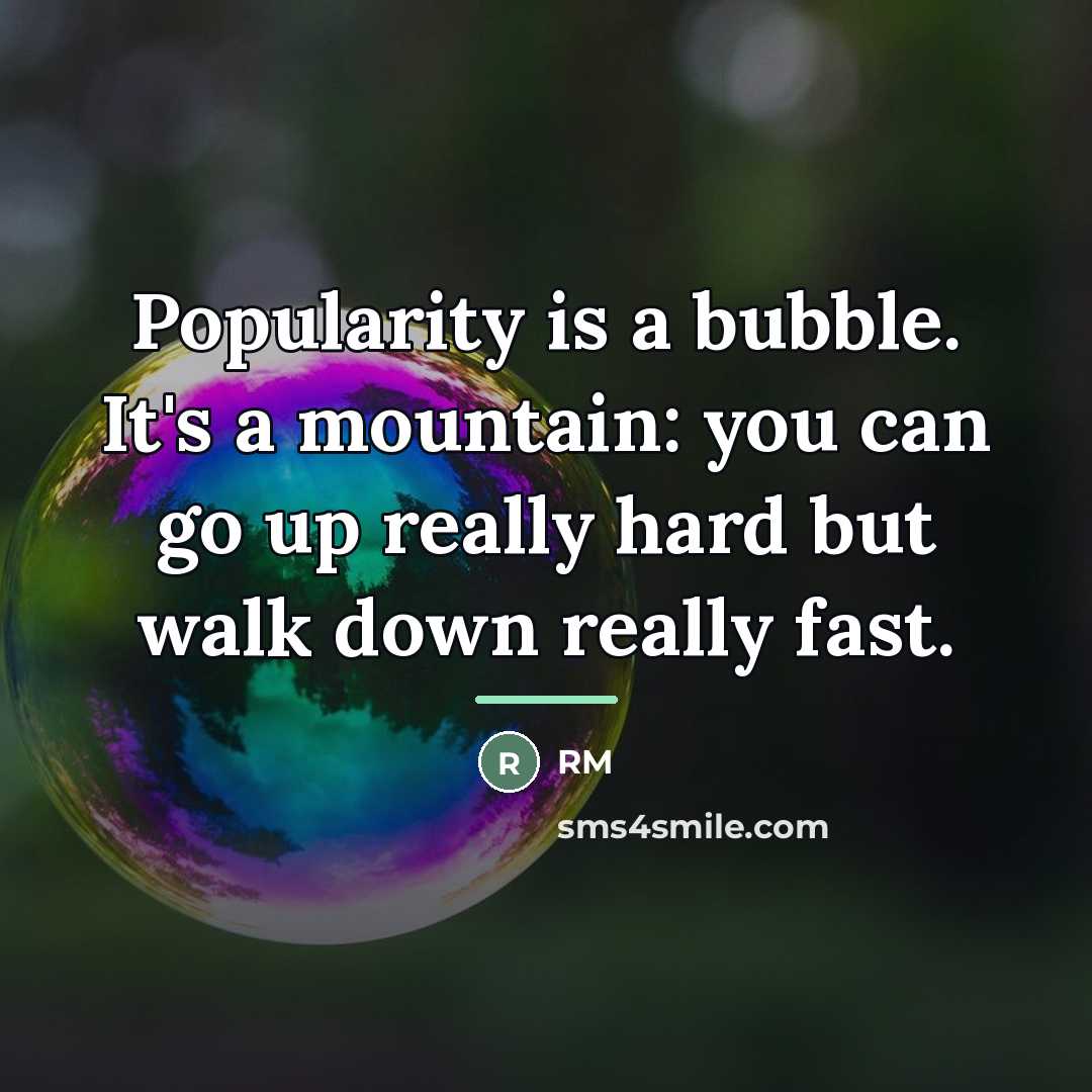 “Popularity is a bubble. It's a mountain: you can go…” quote by RM