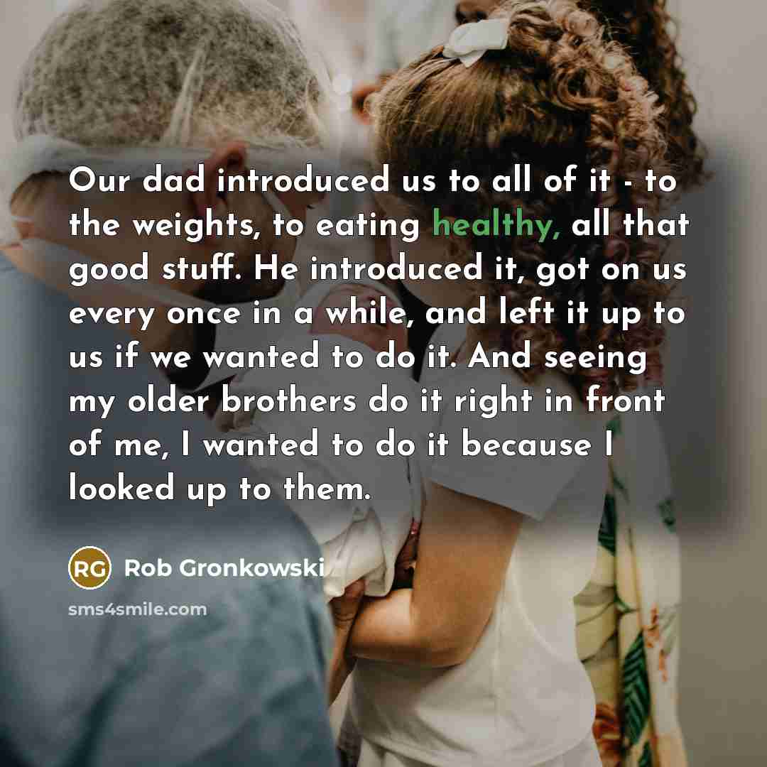 “Our dad introduced us to all of it - to…” quote by Rob Gronkowski