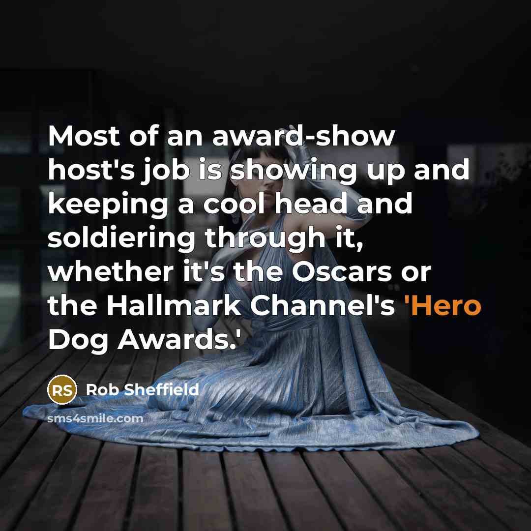 “Most of an award-show host's job is showing up and…” quote by Rob Sheffield