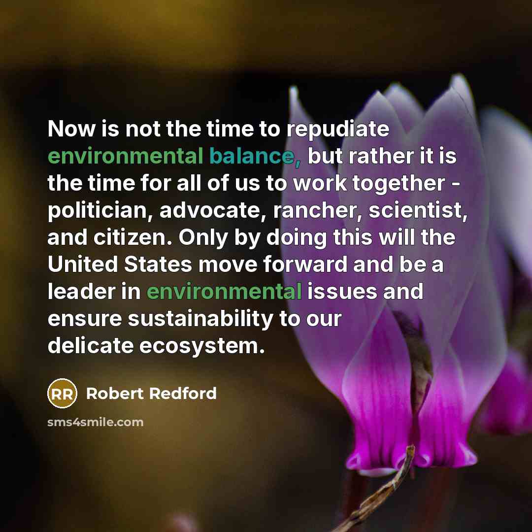 “Now is not the time to repudiate environmental balance, but…” quote by Robert Redford