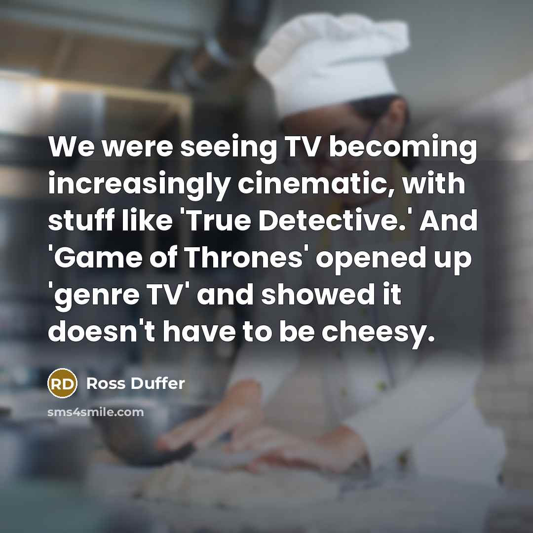 “We were seeing TV becoming increasingly cinematic, with stuff like…” quote by Ross Duffer
