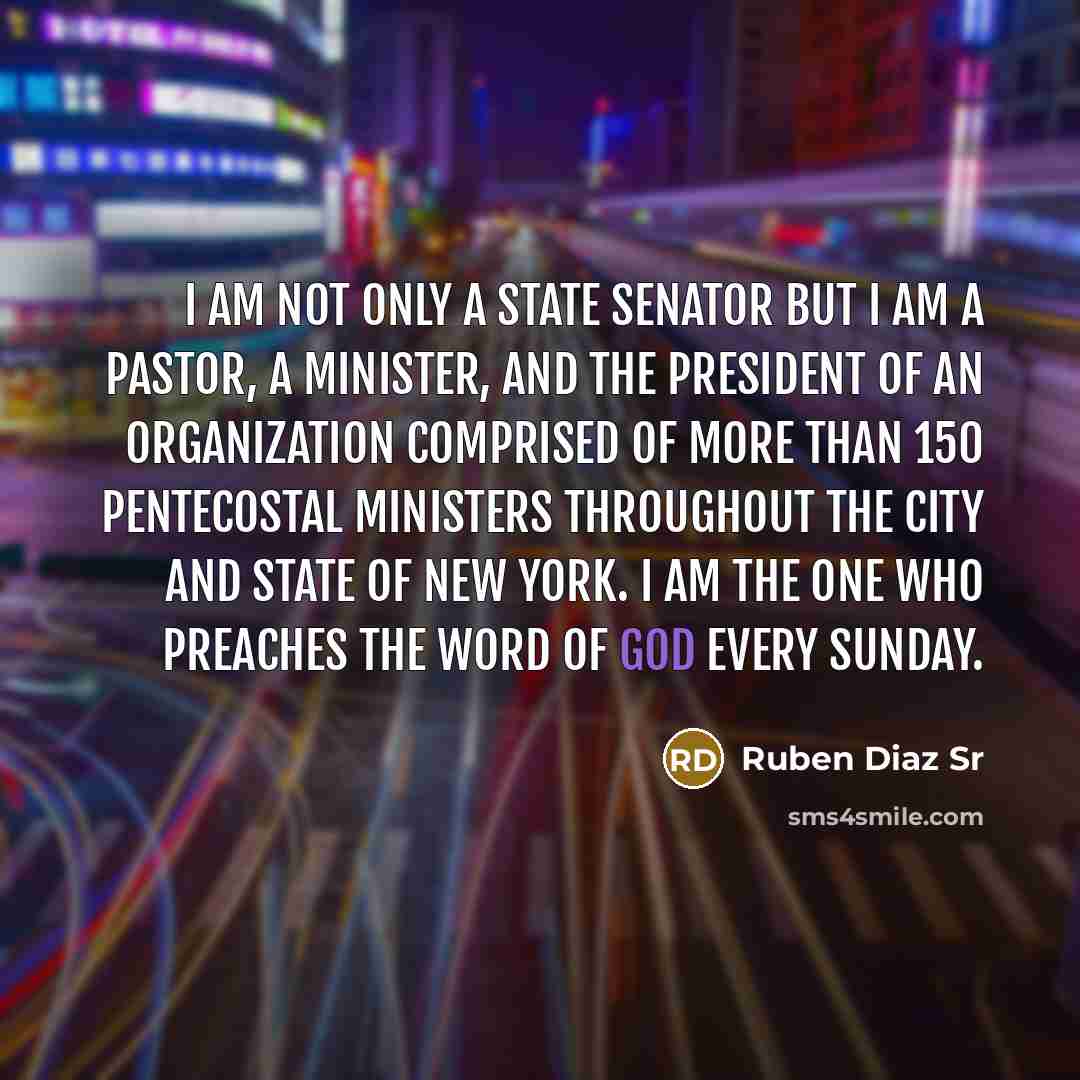 “I am not only a State Senator but I am…” quote by Ruben Diaz Sr