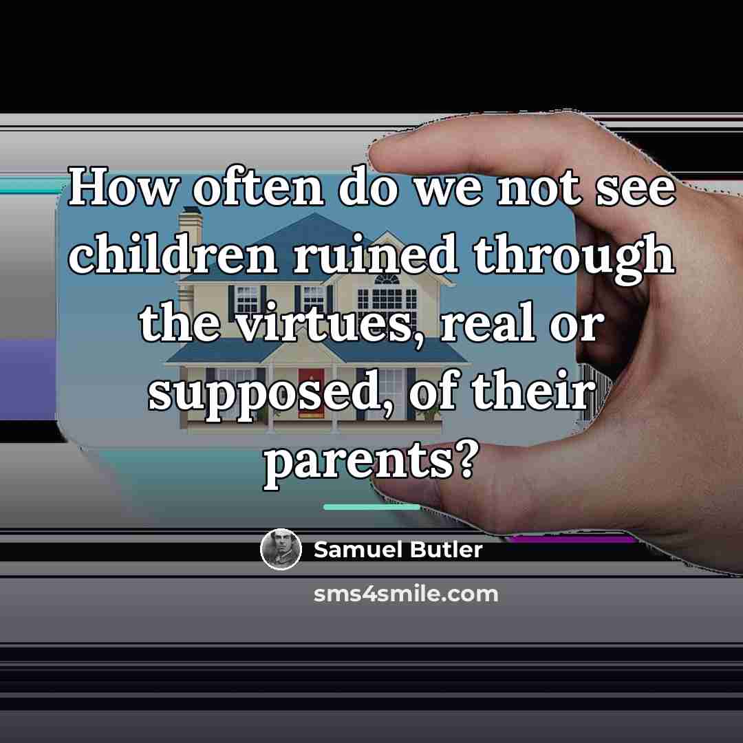 “How often do we not see children ruined through the…” quote by Samuel Butler