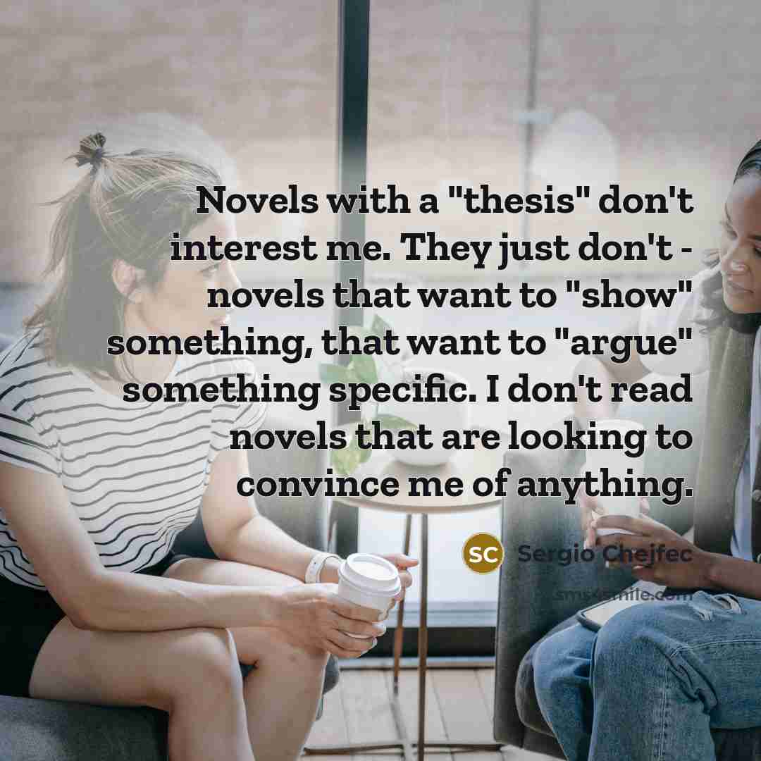 “Novels with a "thesis" don't interest me. They just don't…” quote by Sergio Chejfec