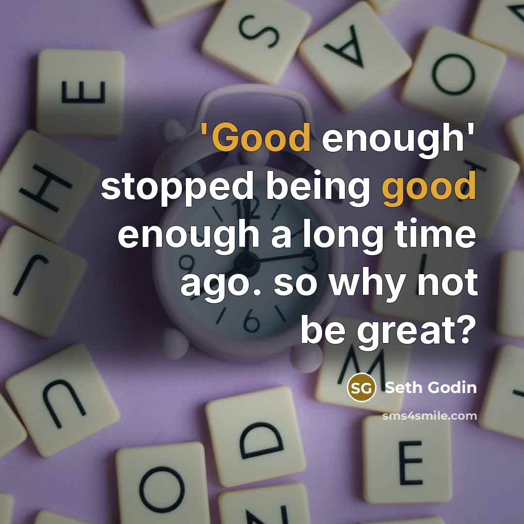 “'Good enough' stopped being good enough a long time ago.…” quote by Seth Godin