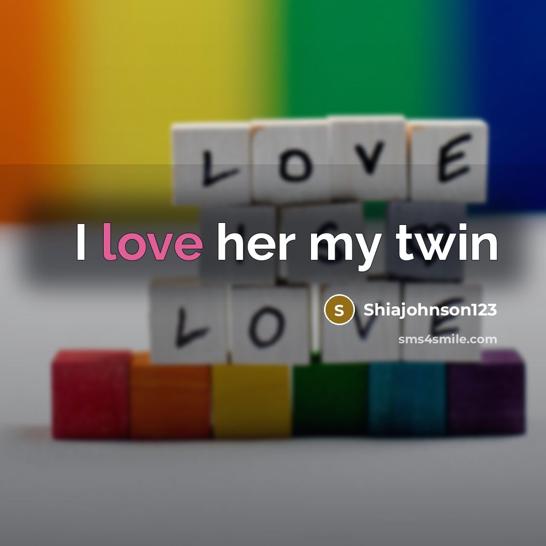 “I love her my twin…” quote by Shiajohnson123