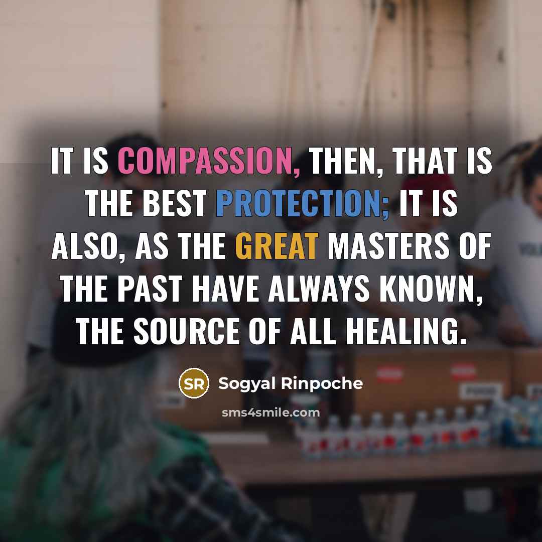 “It is compassion, then, that is the best protection; it…” quote by Sogyal Rinpoche