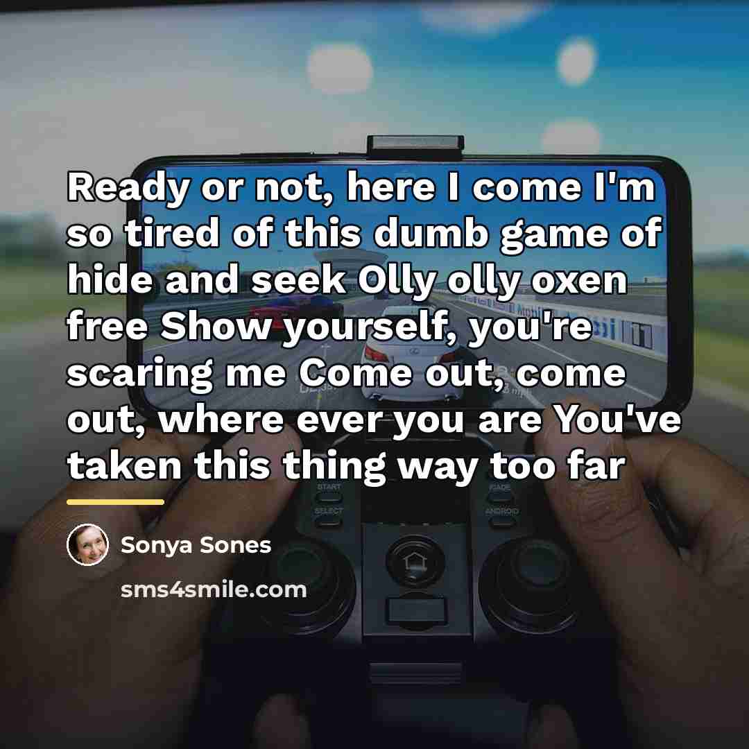 “Ready or not, here I come I'm so tired of…” quote by Sonya Sones