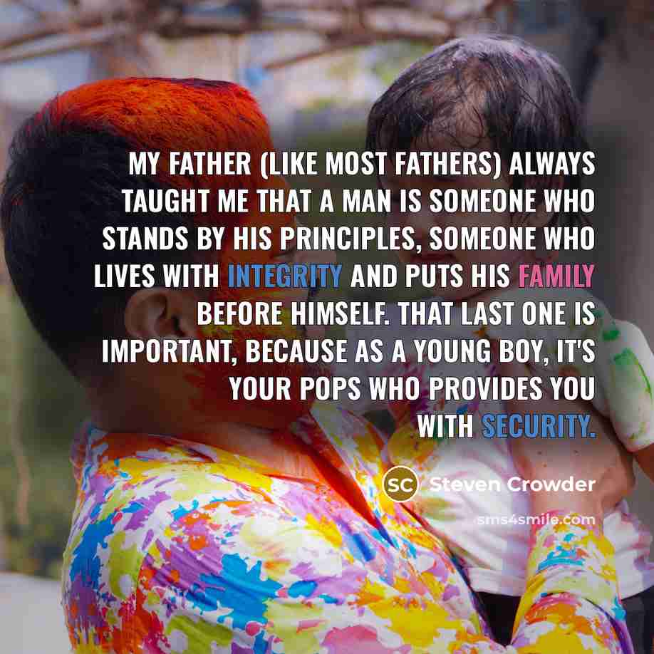 “My father (like most fathers) always taught me that a…” quote by Steven Crowder