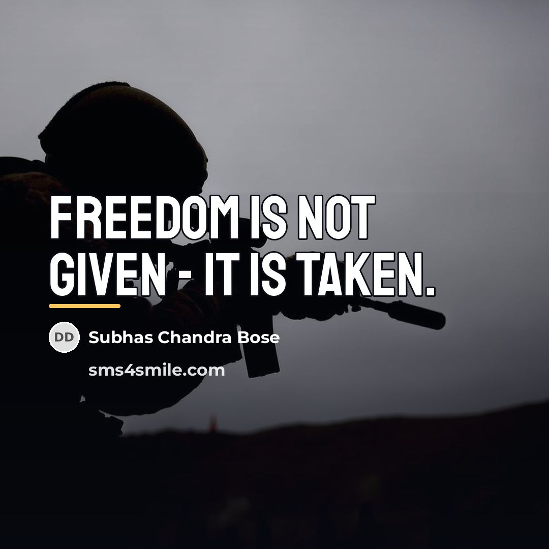 “Freedom is not given - it is taken.…” quote by Subhas Chandra Bose