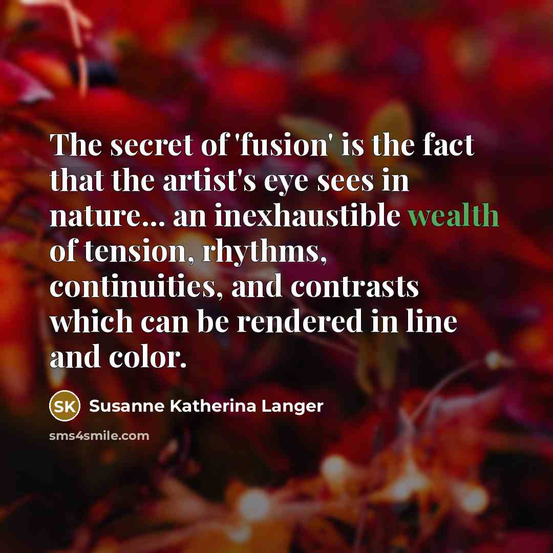 “The secret of 'fusion' is the fact that the artist's…” quote by Susanne Katherina Langer