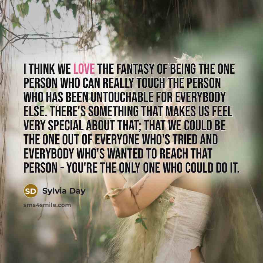 “I think we love the fantasy of being the one…” quote by Sylvia Day