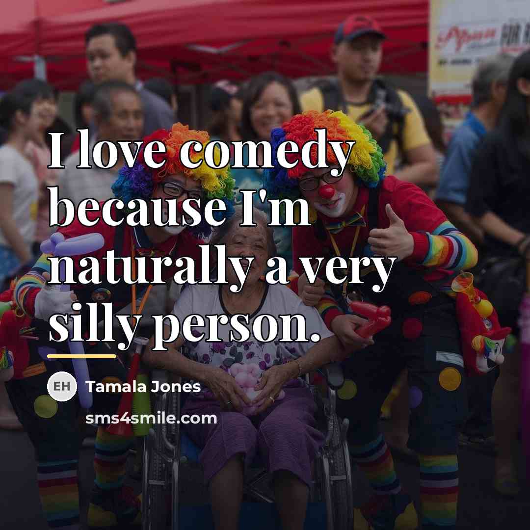 “I love comedy because I'm naturally a very silly person.…” quote by Tamala Jones