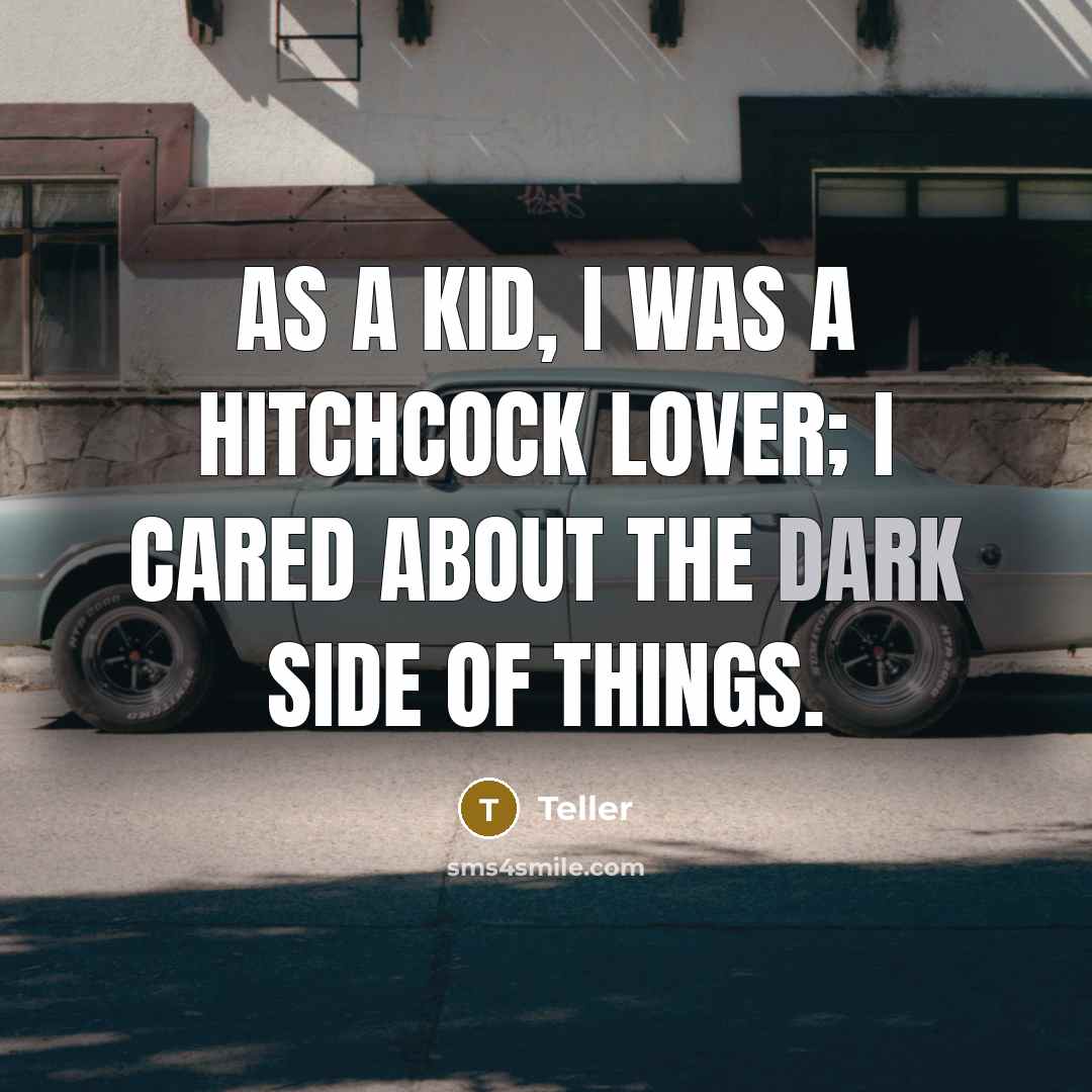 “As a kid, I was a Hitchcock lover; I cared…” quote by Teller