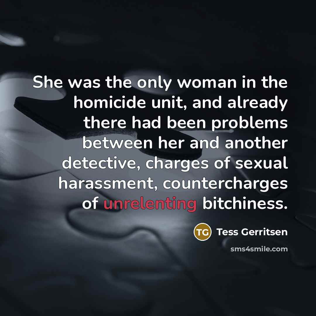 “She was the only woman in the homicide unit, and…” quote by Tess Gerritsen