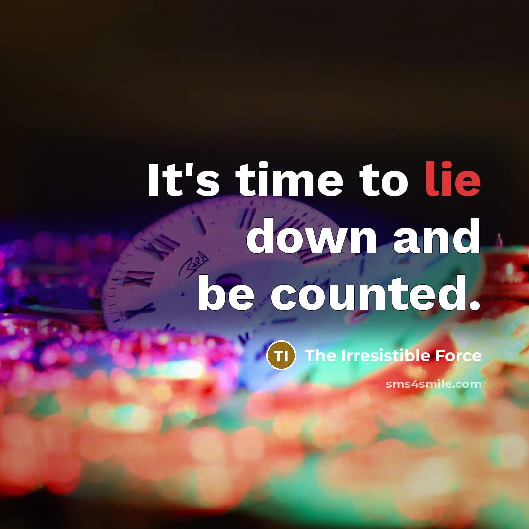 “It's time to lie down and be counted.…” quote by The Irresistible Force