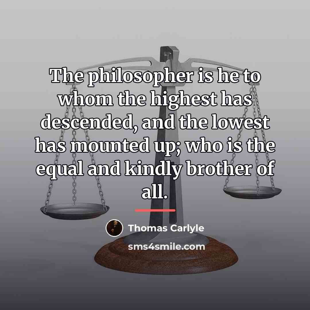 “The philosopher is he to whom the highest has descended,…” quote by Thomas Carlyle
