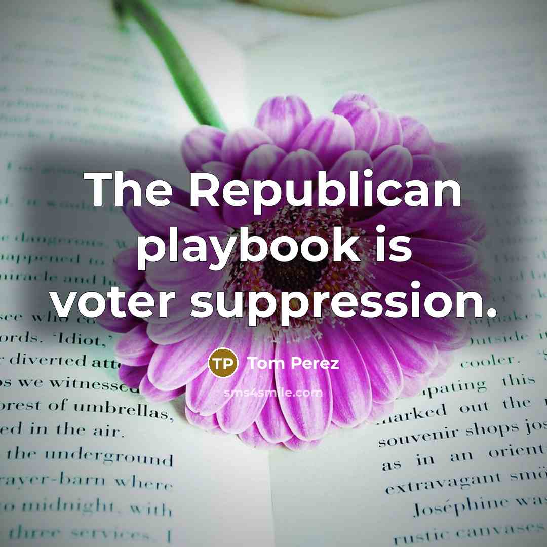 “The Republican playbook is voter suppression.…” quote by Tom Perez