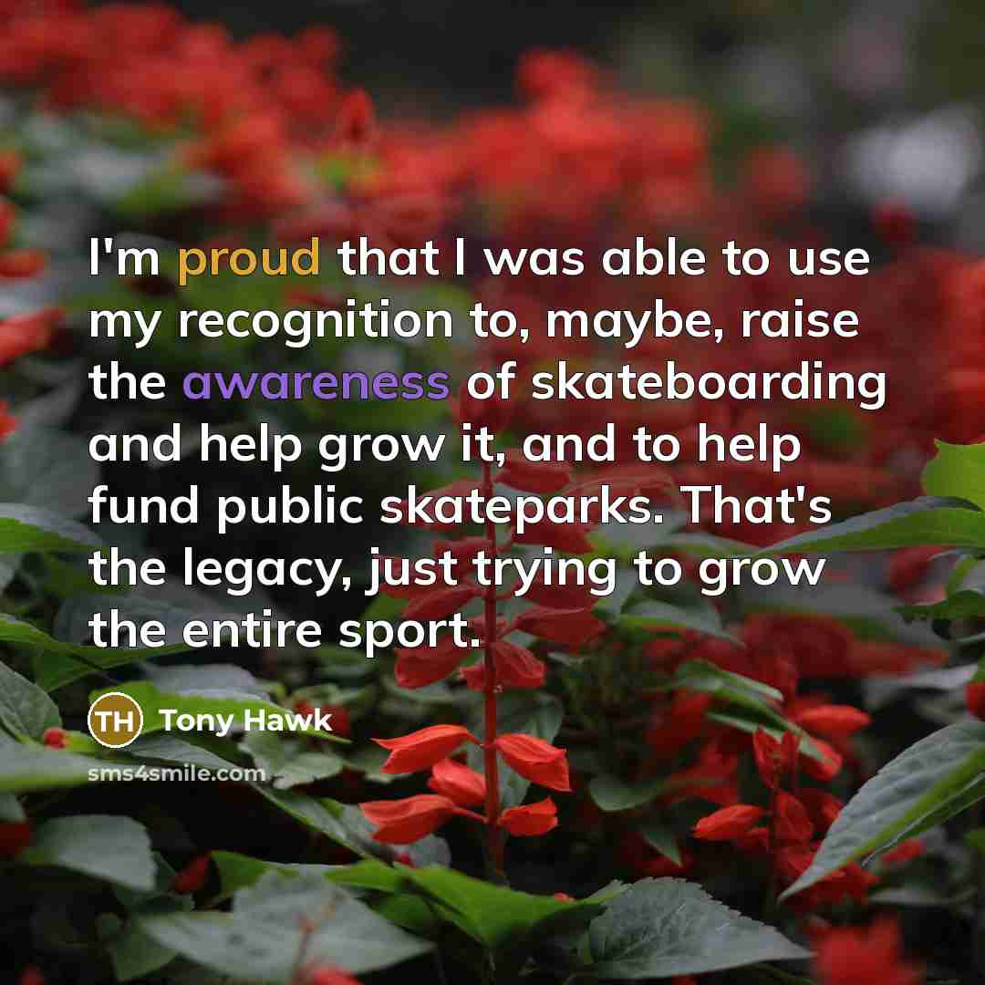 “I'm proud that I was able to use my recognition…” quote by Tony Hawk