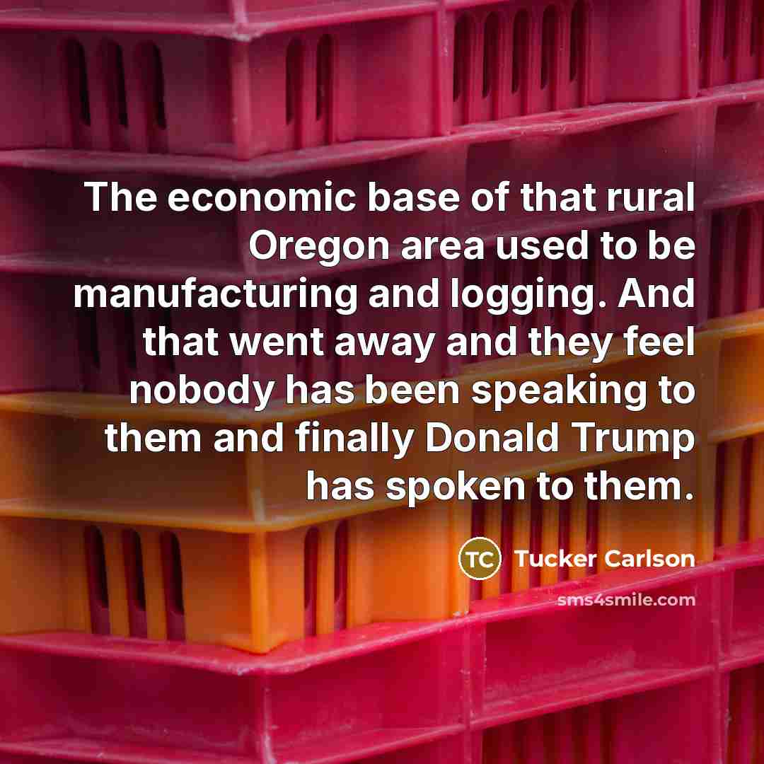 “The economic base of that rural Oregon area used to…” quote by Tucker Carlson