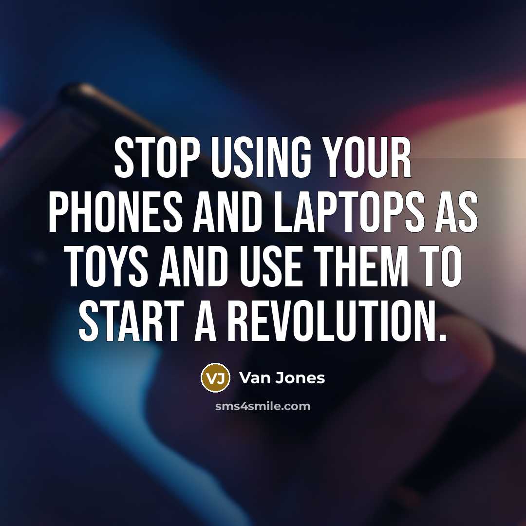 “Stop using your phones and laptops as toys and use…” quote by Van Jones