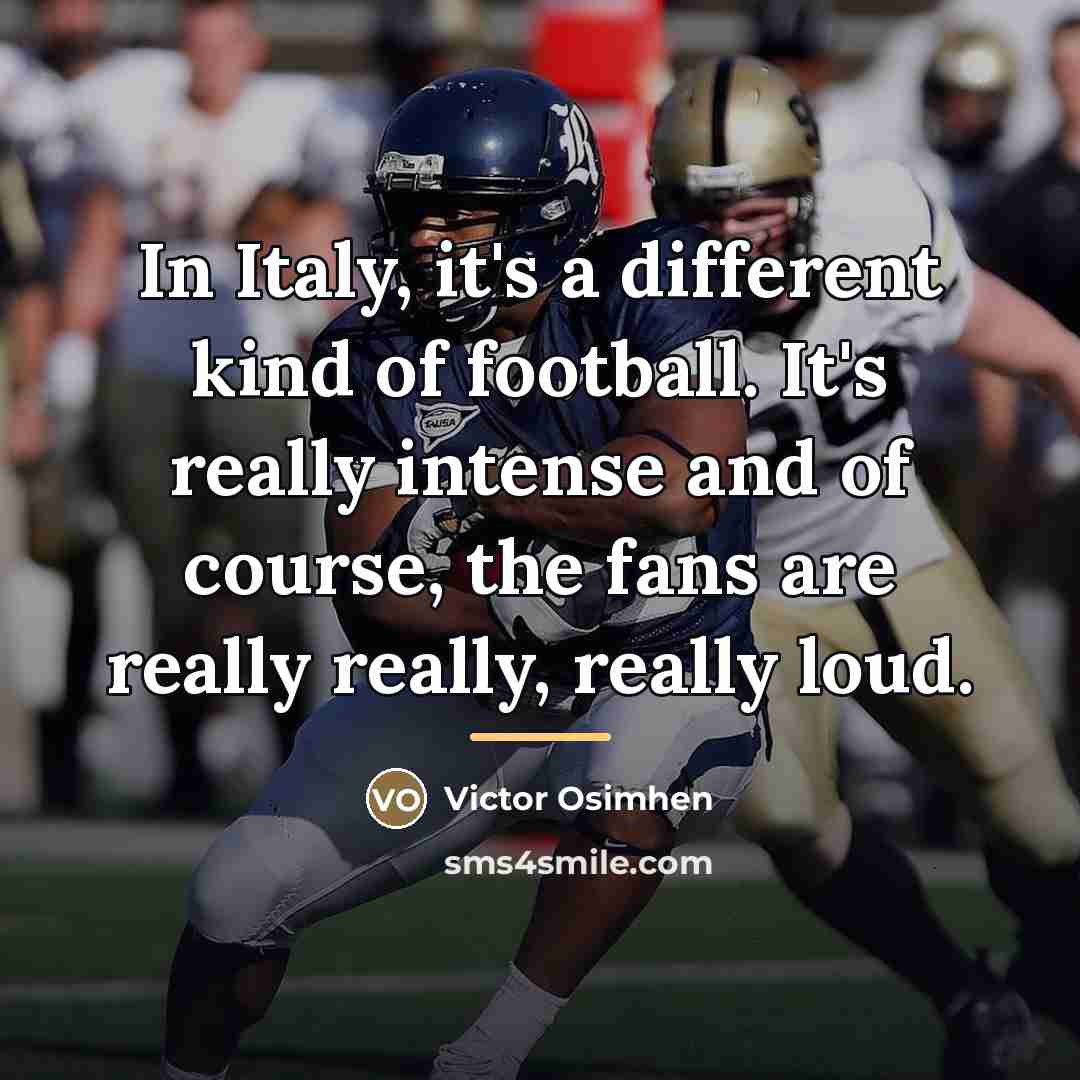 “In Italy, it's a different kind of football. It's really…” quote by Victor Osimhen